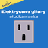 ELEKTRYCZNE GITARY